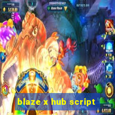 blaze x hub script